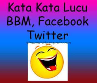 Kata Kata Lucu BBM Facebook Twitter Kata Kata Lucu BBM, Facebook, Twitter http://beritaterbaru24.blogspot.com/