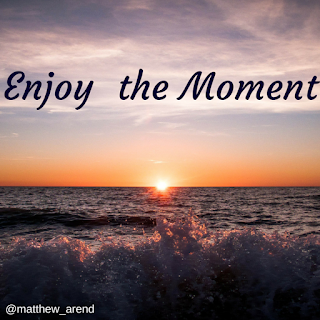 My Thoughts...My Reflections...A Principal's View: Enjoy the Moment