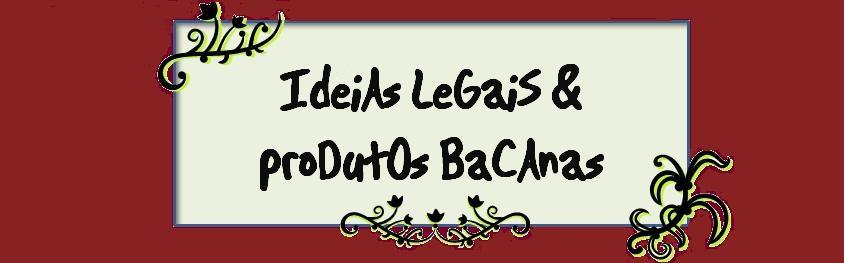 Ideias Legais & Produtos Bacanas