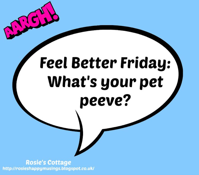 Rosie's Cottage What's your pet peeve?