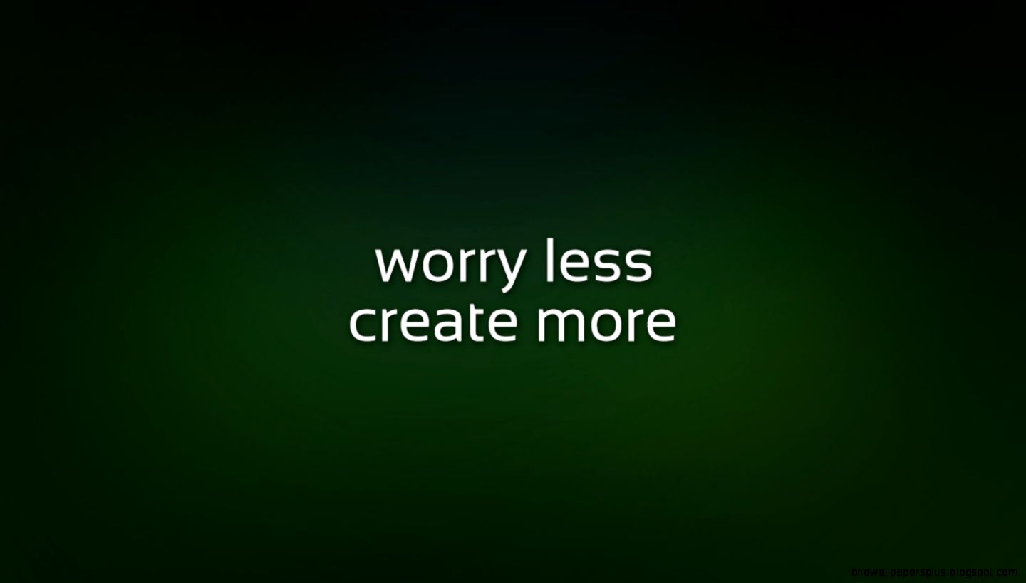 Worry Less Create More Nexus Wallpaper 1600x900PX Best Nexus 7 Worry Less Create More Nexus Wallpaper 1600x900PX Best Nexus 7