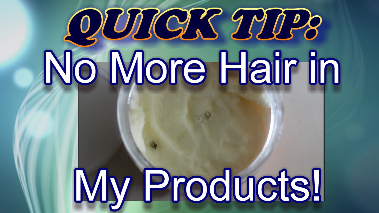 DiscoveringNatural Quick Tip How to Avoid Hair in Your Products