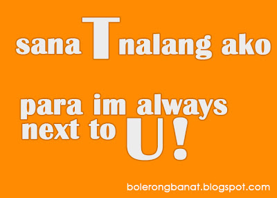 Sana T nalang ako, para im always with U