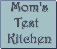Mom's Test Kitchen