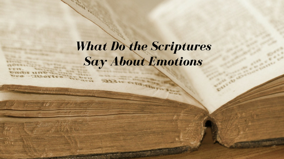 What Do the Scriptures Say About Emotions