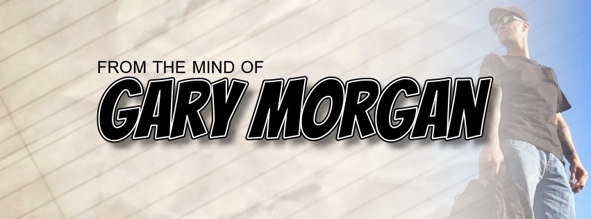 FROM THE MIND OF GARY MORGAN
