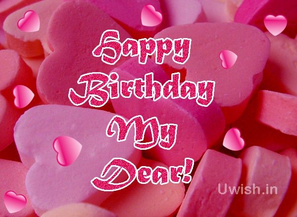Happy Birthday My Dear Happy Birthday My Dear With Hearts. | Uwish - Wishes And Greetings For All  Occasions.