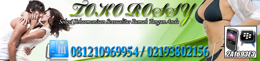 TOKO ROSSY | PELANGSING | KOSMETIK | OBAT KUAT | ALAT SEX