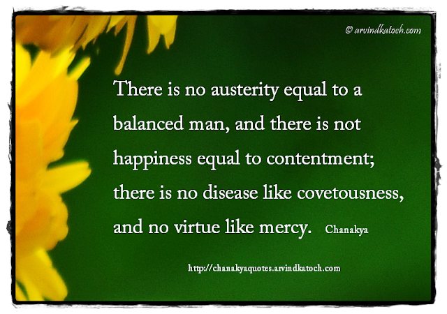 Chanakya, Wise Quote, Niti, Mercy, Covetness, happiness, contentment, 