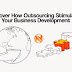Discover How Outsourcing Stimulates Your Business Development