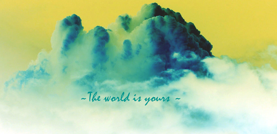 ~The world is yours~