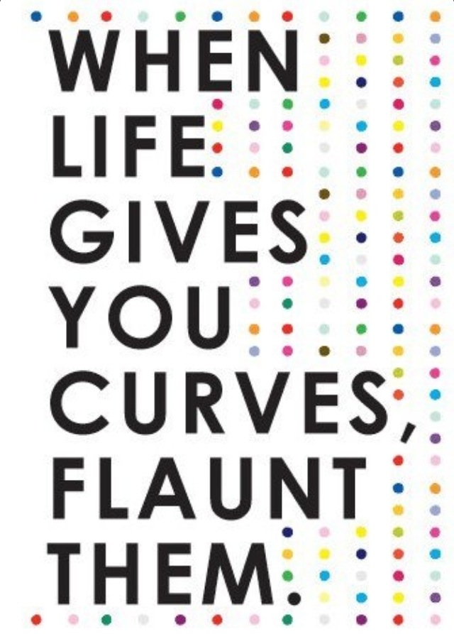 Yup, These Curves...They're all mine! When Life Gives You Curves