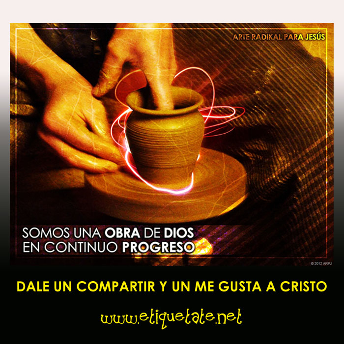 SOMOS UNA OBRA DE DIOS EN CONTINUO PROGRESO