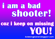 Im a bad shooter. coz i keep on missing you (bolerong banat walpaper )