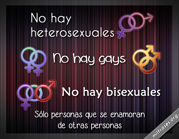 no hay heterosexuales, gays, bisexuales, solo personas que se enamoran de otras personas, amor libre