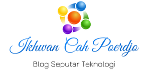 Ikhwan Cah Poerdjo | Blog Seputar Teknologi