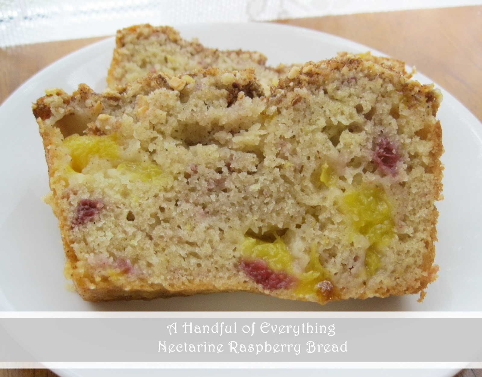 A Handful of Everything Nectarine Raspberry Bread