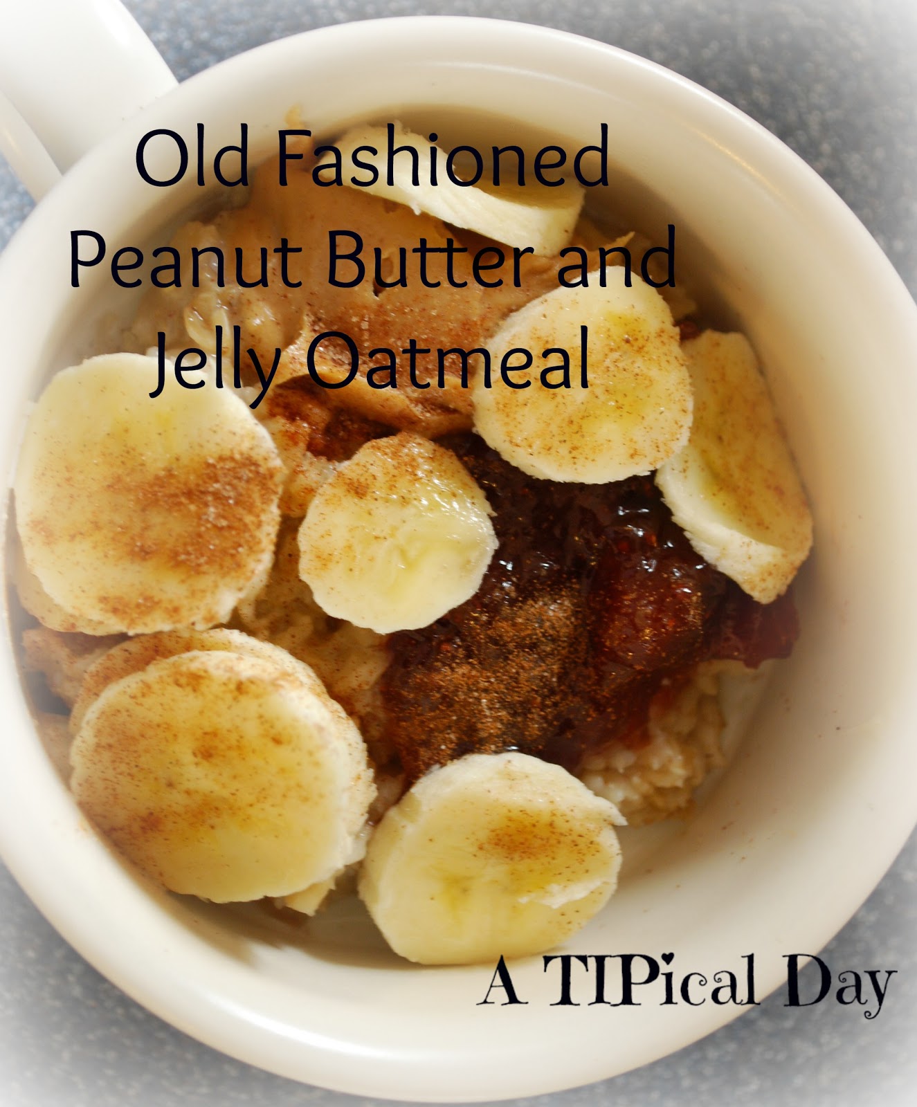 Old Fashioned Peanut Butter and Jelly Oatmeal A TIPical Day