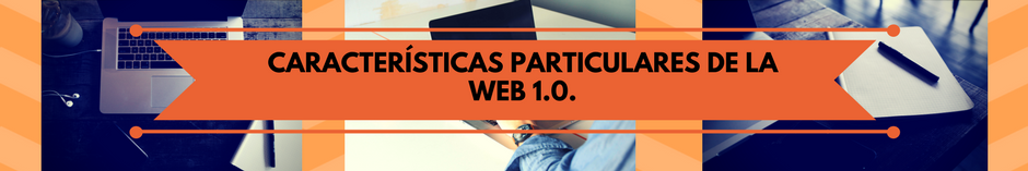 CARACTERÍSTICAS PARTICULARES DE LA WEB 1.0.