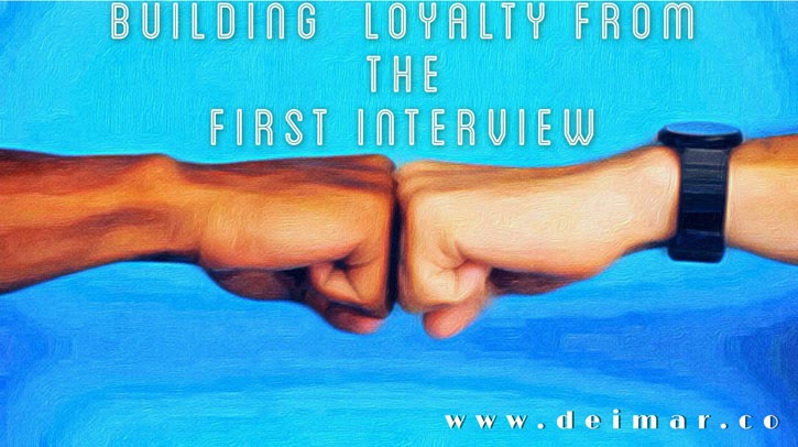 Building Loyalty From The First Interview