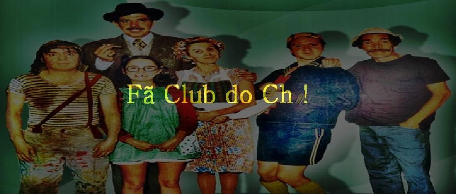 Fã  Club do Ch !