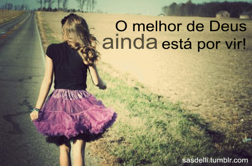A Menina Dos Olhos De Deus O Melhor De Deus Ainda Esta Por Vir Deus não quer receber louvores apenas por medo de sua volta, mas quer uma adoração digna de um rei. a menina dos olhos de deus blogger