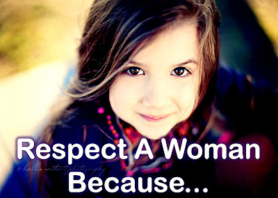 http://3.bp.blogspot.com/-pZuD1zLcyYU/UNPcUzYOFkI/AAAAAAAAEB0/UfyFMg1Kxmg/s400/Respect-a-Woman-because.jpg