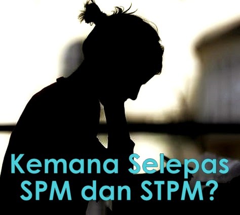 Kemana Hala Tuju Pelajar Selepas SPM atau STPM?
