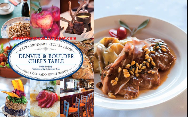 pdf DENVER & BOULDER CHEF'S TABLE : Extraordinary Recipes from the Colorado Front Range