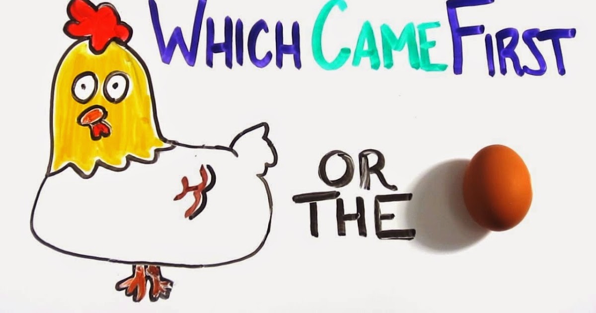 Which came first the chicken or the egg?