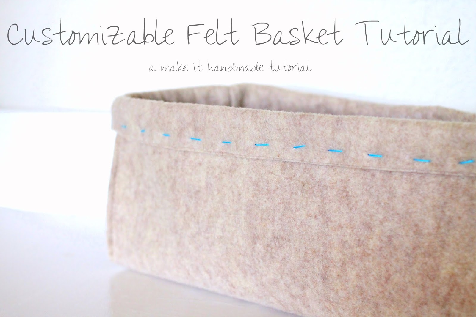 Make It Handmade Felt Baskets (In Any Size!) Tutorial
