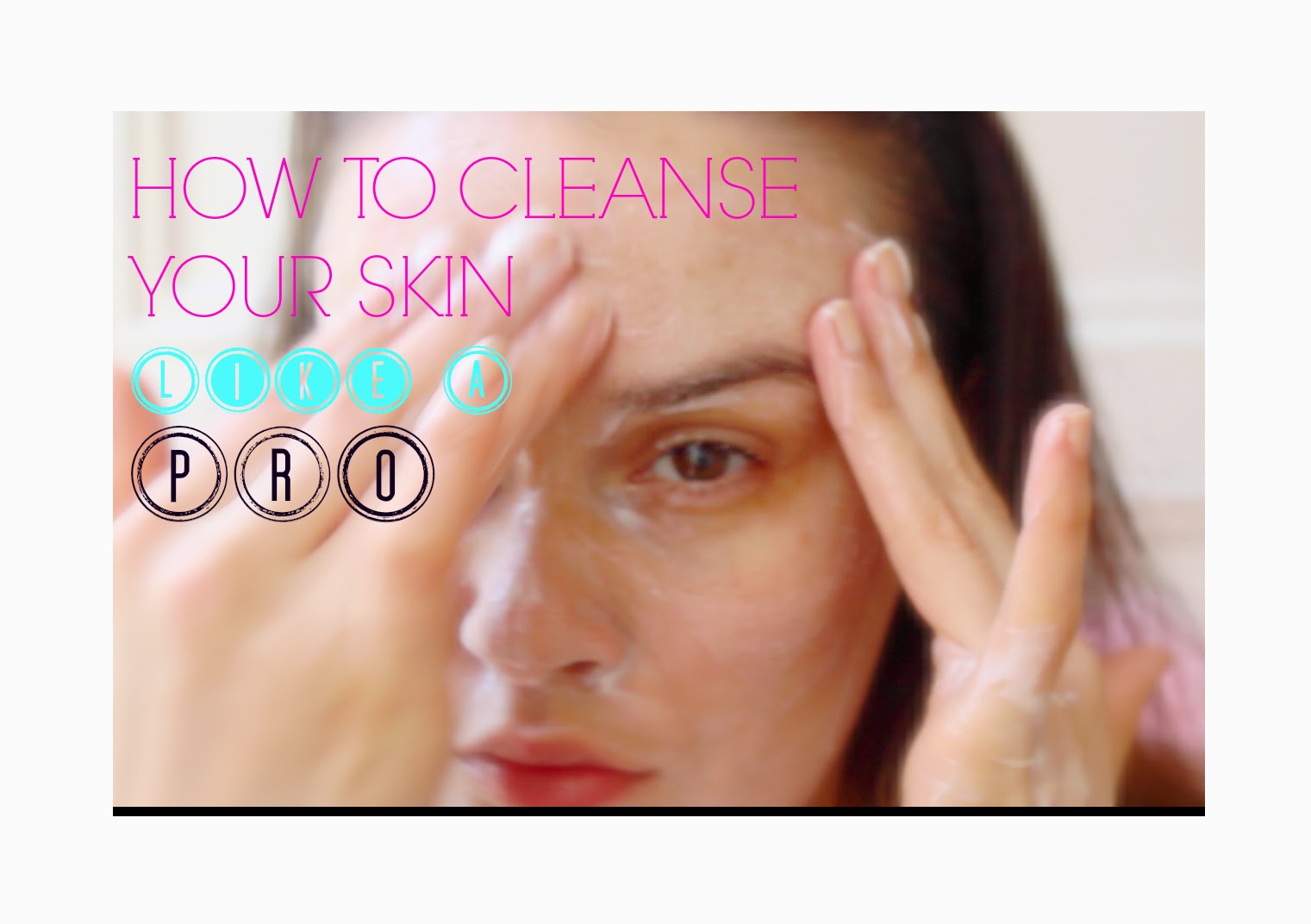 beautiful me plus you How to cleanse your skin like a PRO The Double