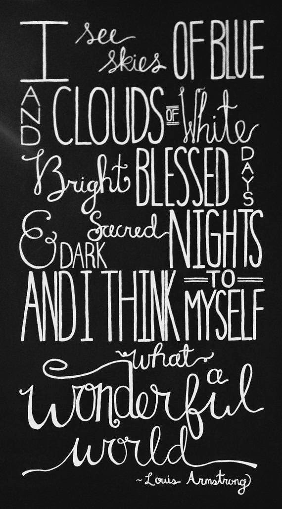 I see skies of blue and clouds of white bright blessed days & dark