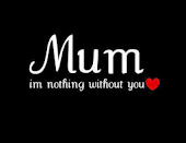 Mum.. im nothing without you