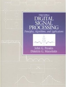 Digital Signal Processing: Principles, Algorithms and Applications By John G. Proakis