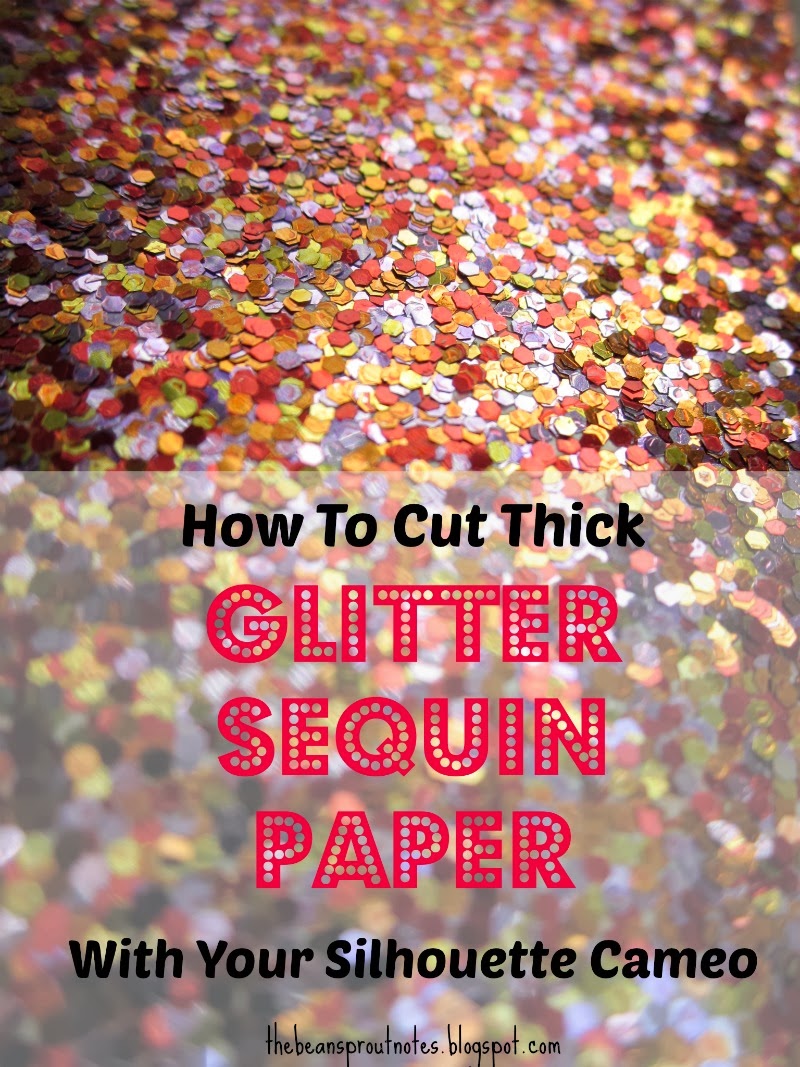 The Bean Sprout Notes How to Cut Thick Glitter Sequin Paper with Your
