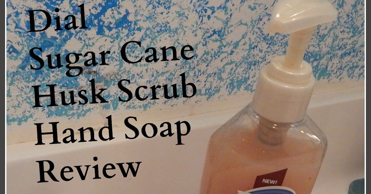 Sweet Cheeks Adventures Dial Sugar Cane Husk Scrub Hand Soap Review and Giveaway