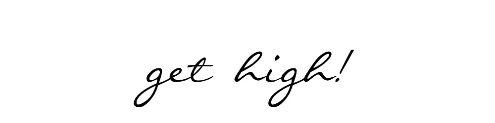 get high!