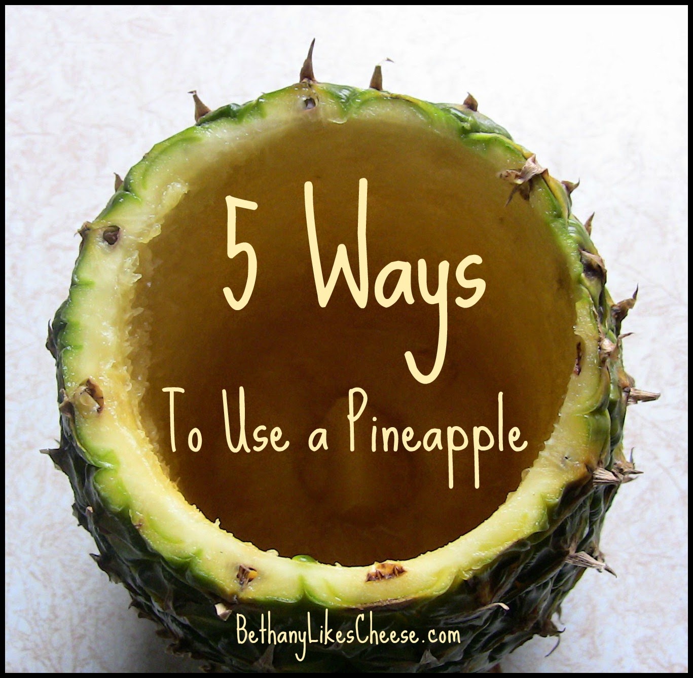 Bethany Likes Cheese 5 Ways to Use a Pineapple