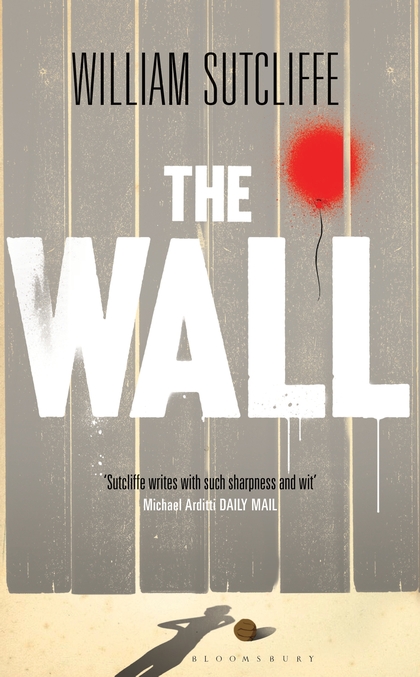 The Wall by William Sutcliffe The Wall by William Sutcliffe
