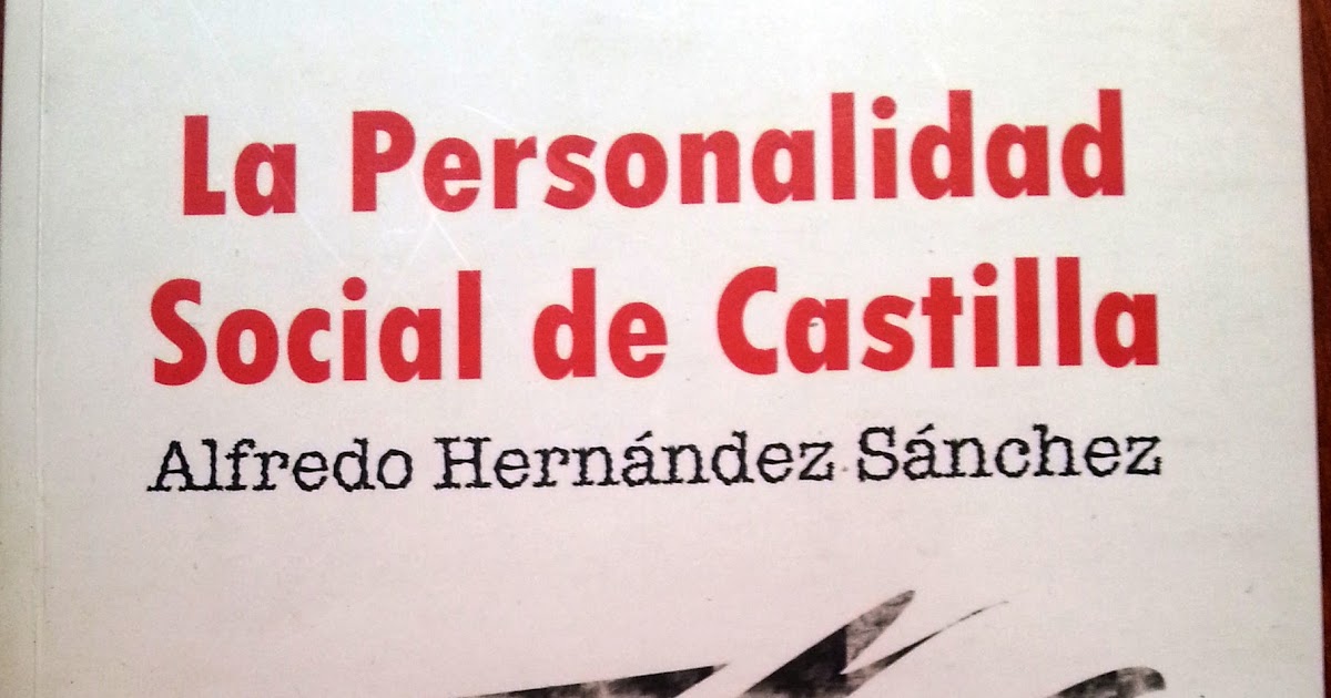 Ya lo leo yo por ti La Personalidad Social de Castilla Alfredo