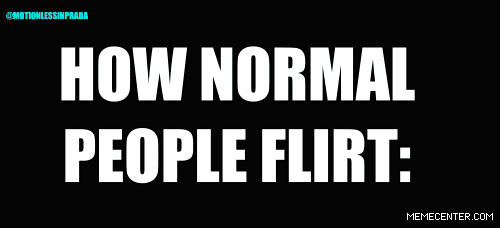 how+normal+people+flirt+versus+how+I+flirt+dr+heckle+funny+wtf+gifs.gif