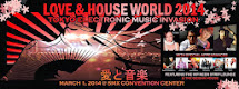 LOVE & HOUSE WORLD 2014 “TOKYO ELECTRONIC MUSIC INVASION”