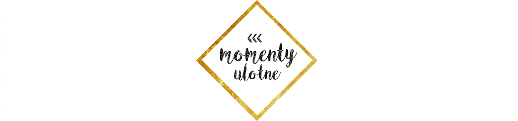 Momenty Ulotne | Blog Lifestylowy