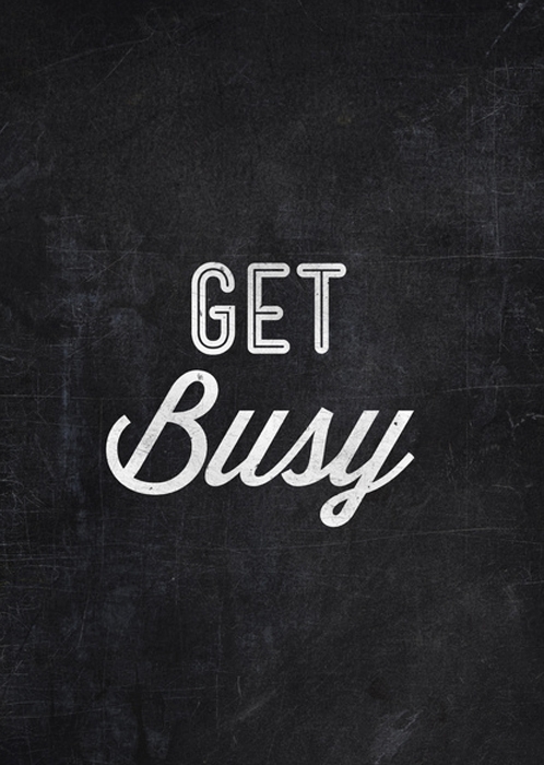 Get Busy or Too Busy?