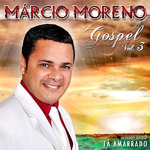 Márcio Moreno - Gospel - Volume 3 - 2011 Márcio Moreno - Gospel - Volume 3 - 2011