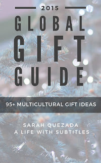 The 2015 Global Gift Guide from A Life with Subtitles - 95+ multicultural gift ideas for kids, travelers, culture lovers, and more!