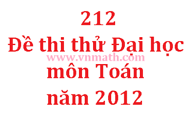 de thi thu dai hoc mon toan nam 2012, de thi thu dai hoc 2012