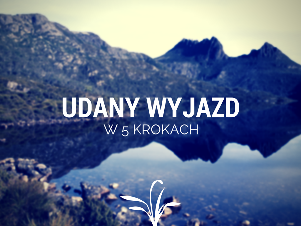 Udany wyjazd w 5 krokach