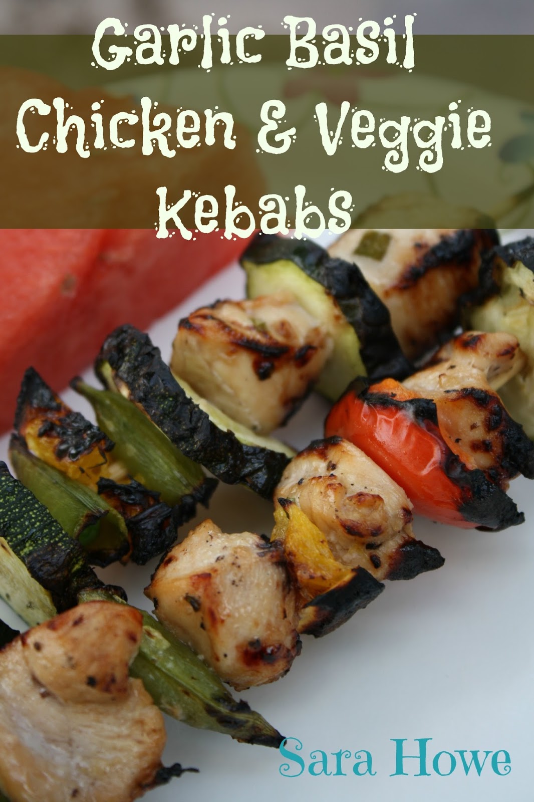 Sara's Home Life Garlic Basil Chicken & Veggie Kebabs